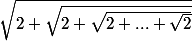 \sqrt{2+\sqrt{2+\sqrt{2+...+\sqrt{2}}}}
